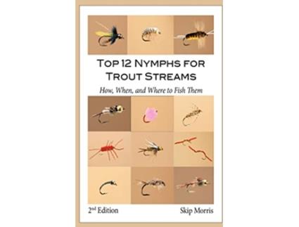 Livro Top 12 Nymphs for Trout Streams How When and Where to Fish Them Skip Morriss Top 12 Trout Flies Series de Skip Morris (Inglês)