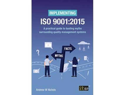 Livro Implementing ISO 9001 2015 A practical guide to busting myths surrounding quality management systems de Andrew W Nichols (Inglês)