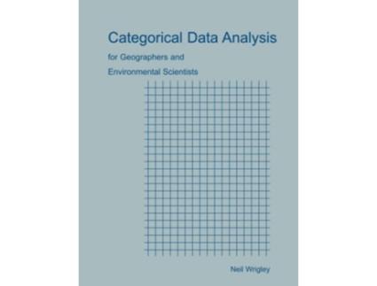 Livro Categorical Data Analysis for Geographers and Environmental Scientists de Neil Wrigley (Inglês)