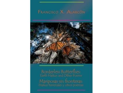 Livro Borderless Butterflies Earth Haikus and Other Poems Mariposas sin fronteras Haikus terrenales y otros poemas de Francisco X Alarcon (Inglês)