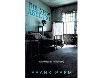 Livro The New Asylum a memoir of psychiatry Poetry Memoir de Frank Prem (Inglês)