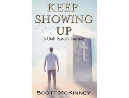 Livro Keep Showing Up A Utah Pastors Journey de Scott McKinney (Inglês)