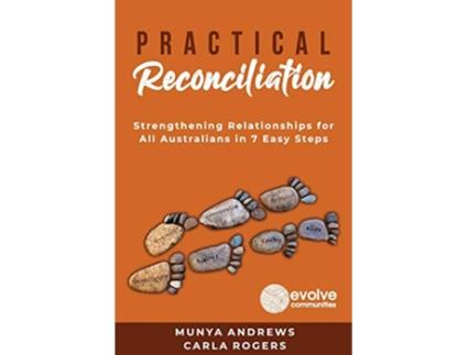 Livro Practical Reconciliation Strengthening Relationships for All Australians in 7 Easy Steps de Munya Andrews e Carla Rogers (Inglês)