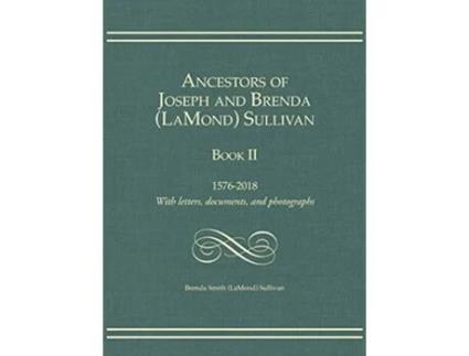 Livro Ancestors of Joseph and Brenda LaMond Sullivan Book II 15762018 With letters documents and photographs de LaMond Brenda Smith Sullivan (Inglês - Capa Dura)