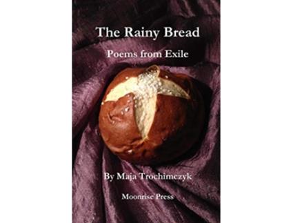 Livro The Rainy Bread Poems from Exile de Maja Trochimczyk (Inglês)