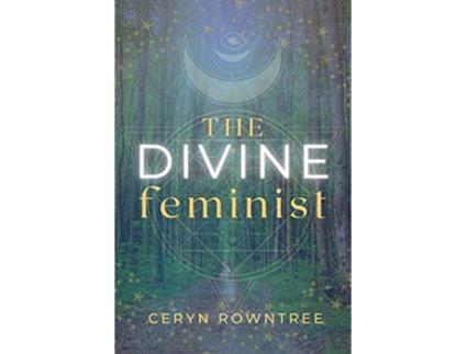 Livro The Divine Feminist de Ceryn Rowntree (Inglês)