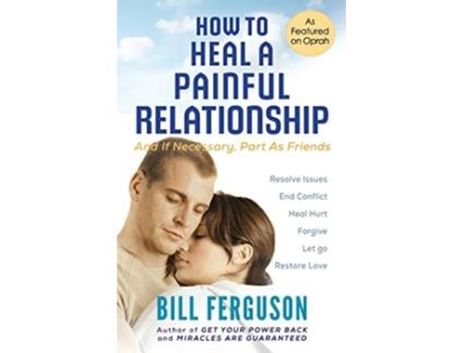 Livro How To Heal A Painful Relationship And If Necessary Part As Friends de Bill Ferguson (Inglês)