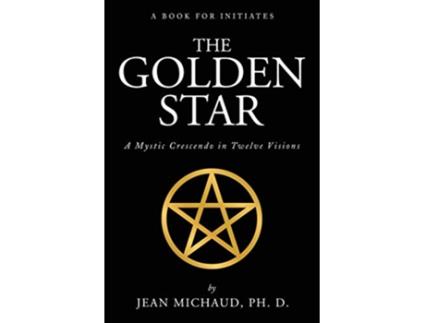 Livro The Golden Star A Mystic Crescendo in Twelve Visions de Jean Michaud (Inglês)