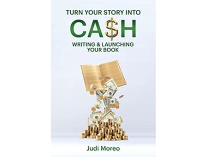 Livro Turn Your Story Into Cash Writing Launching Your Book Wakashan Languages Edition de Judi Moreo
