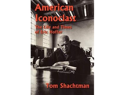 Livro American Iconoclast The Life and Times of Eric Hoffer de Tom Shachtman (Inglês)