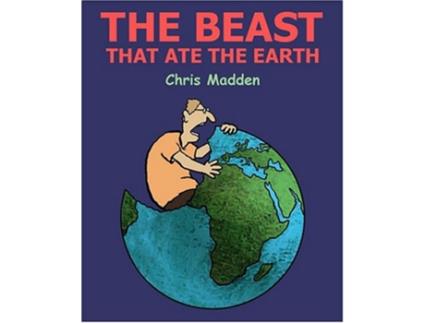 Livro The Beast That Ate The Earth The Environment Cartoons of Chris Madden de Chris Madden (Inglês)