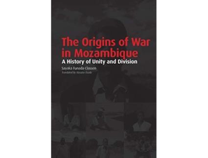 Livro The Origins of War in Mozambique a History of Unity and Division de Sayaka FunadaClassen (Inglês)