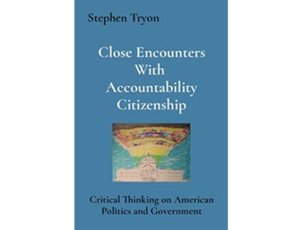 Livro Close Encounters With Accountability Citizenship Critical Thinking on American Politics and Government de Stephen Tryon (Inglês)