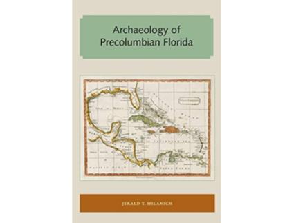 Livro Archaeology of Precolumbian Florida Florida and the Caribbean Open Books Series de Jerald T Milanich (Inglês)