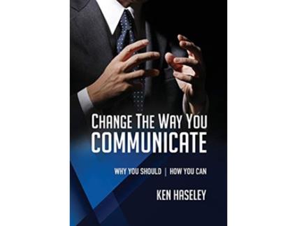 Livro Change the Way You Communicate Why You Should How You Can de Ken Haseley (Inglês)