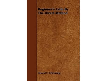 Livro Beginners Latin By The Direct Method Latin and English Edition de Edward C Chickering (Latim)