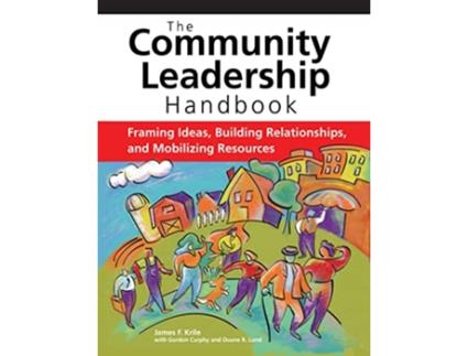 Livro The Community Leadership Handbook Framing Ideas Building Relationships and Mobilizing Resources de James F Krile (Inglês)