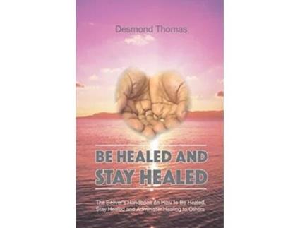 Livro Be Healed and Stay Healed de Desmond A Thomas (Inglês)