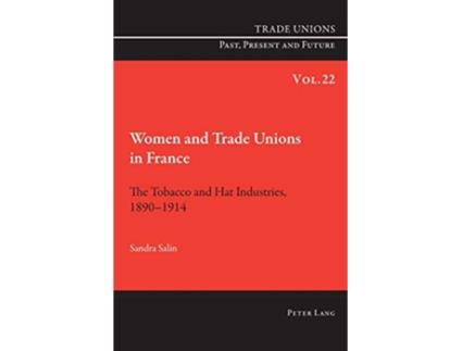 Livro Women and Trade Unions in France The Tobacco and Hat Industries 1890–1914 Trade Unions Past Present and Future de Sandra Salin (Inglês)