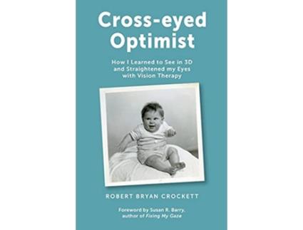 Livro Crosseyed Optimist How I Learned to See in 3D and Straightened my Eyes with Vision Therapy de Robert Bryan Crockett (Inglês)