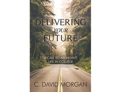 Livro Delivering Your Future A Call to Abundant Life in College de David Morgan (Inglês)