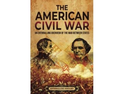 Livro The American Civil War An Enthralling Overview of the War Between States US History de Enthralling History (Inglês)