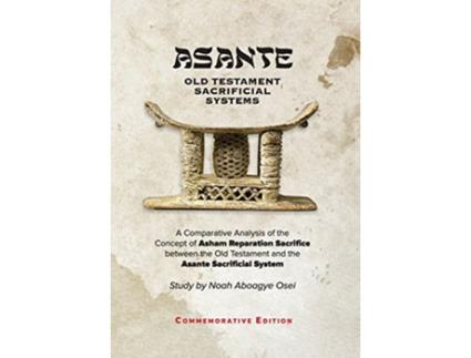 Livro Asante Old Testament Sacrificial Systems A Comparison Commemorative Edition de Noah Aboagye Osei (Inglês)