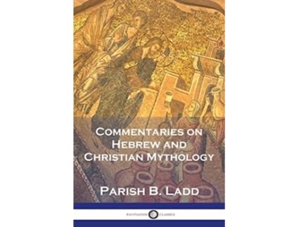 Livro Commentaries on Hebrew and Christian Mythology de Parish B Ladd (Inglês)