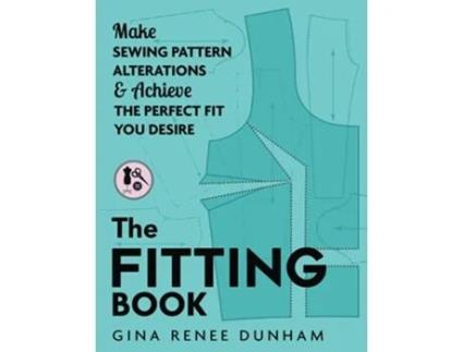 Livro The Fitting Book Make Sewing Pattern Alterations Achieve the Perfect Fit You Desire de Gina Renee Dunham (Inglês)