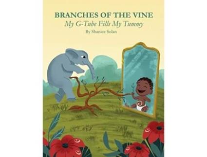 Livro BRANCHES OF THE VINE My GTube Fills My Tummy de Shanice Solan (Inglês)