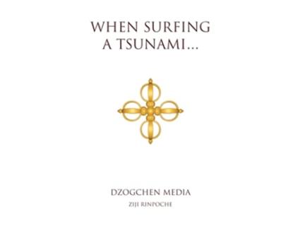 Livro When Surfing a Tsunami Dzogchen Series de Ziji Rinpoche (Inglês)