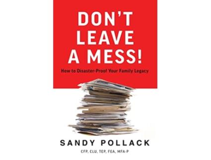 Livro Don’t Leave a Mess How to DisasterProof Your Family Legacy de Sandy Pollack (Inglês)