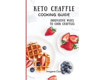 Livro Keto Chaffle Cooking Guide Innovative Ways to Cook Chaffles de Imogene Cook (Inglês)