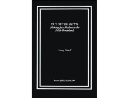 Livro Out of the Shtetl Making Jews Modern in the Polish Borderlands de Nancy Sinkoff (Inglês)