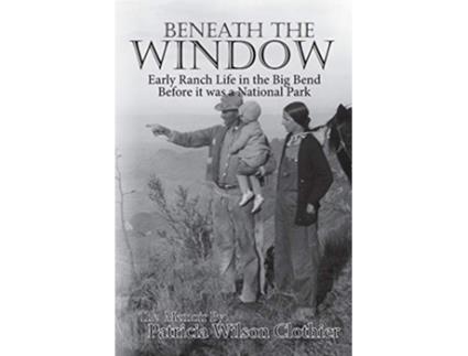 Livro Beneath the Window Early Ranch Life in the Big Bend Country de Patricia Wilson Clothier (Inglês)