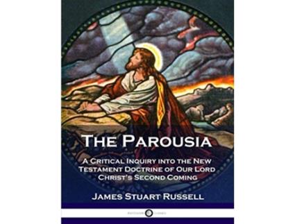 Livro The Parousia A Critical Inquiry into the New Testament Doctrine of Our Lord Christs Second Coming de James Stuart Russell (Inglês)