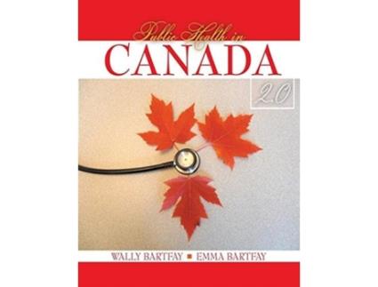 Livro Public Health in Canada 2.0 de Wally J Bartfay e Emma Bartfay (Inglês)