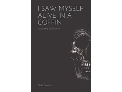 Livro I Saw Myself Alive in a Coffin de Kait Quinn (Inglês)