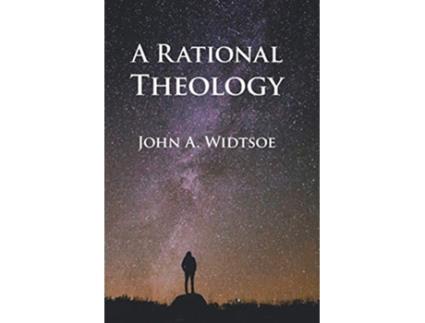 Livro A Rational Theology As Taught by The Church of Jesus Christ of Latterday Saints de John a Widtsoe (Inglês)