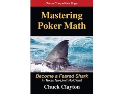 Livro Mastering Poker Math Become a Feared Shark in Texas NoLimit Holdem de Chuck Clayton (Inglês)