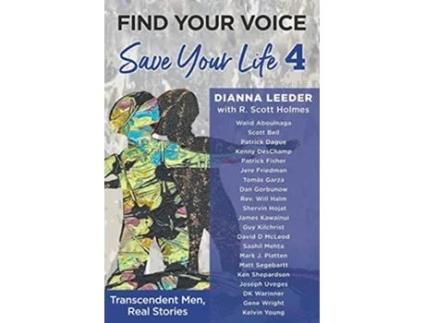 Livro Find Your Voice Save Your Life Transcendent Men Real Stories de Dianna Leeder (Inglês)