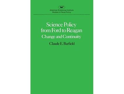 Livro Science Policy from Ford to ReaganChange and Continuity American Enterprise Institute Studies in Fiscal Policy de Claude E Barfield (Inglês)