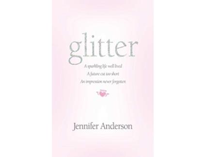 Livro glitter a sparkling life well lived a future cut too short an impression never forgotten de Jennifer Anderson (Inglês)