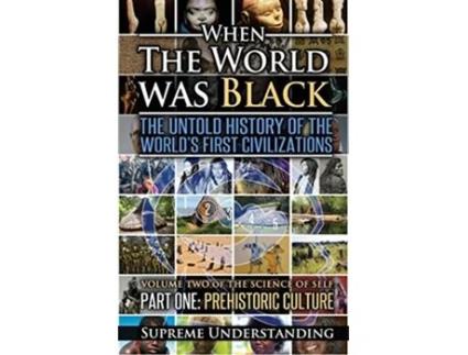 Livro When The World Was Black The Untold History of the Worlds First Civilizations Part One Prehistoric Cultures de Supreme Understanding (Inglês)