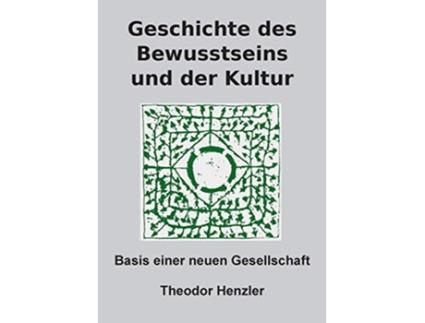 Livro Geschichte des Bewusstseins und der Kultur Basis einer neuen Gesellschaft German Edition de Theodor Henzler (Alemão)