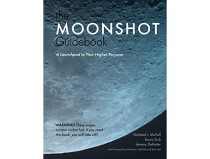 Livro The Moonshot Guidebook A Launchpad to Your Higher Purpose de Michael J Mcfall, Laura Eich et al. (Inglês)