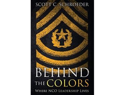 Livro Behind the Colors Where NCO Leadership Lives de Scott Schroeder (Inglês)