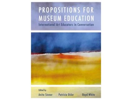 Livro Propositions for Museum Education de Anita Sinner, Patricia Osler et al. (Inglês)