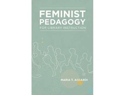 Livro Feminist Pedagogy for Library Instruction Gender and Sexuality in Information Studies de Maria T Accardi (Inglês)