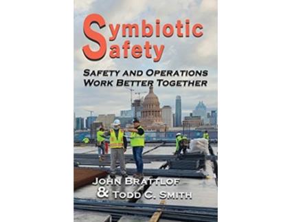 Livro Symbiotic Safety Safety and Operations Work Better Together de John Brattlof Todd C Smith (Inglês)